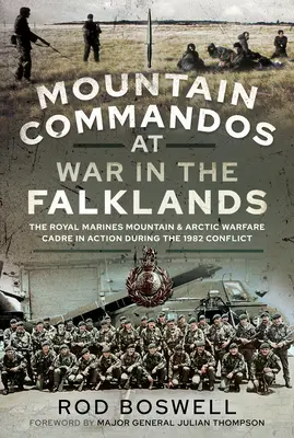 Comandos de montaña en guerra en las Malvinas: The Royal Marines Mountain and Arctic Warfare Cadre in Action during the 1982 Conflict - Mountain Commandos at War in the Falklands: The Royal Marines Mountain and Arctic Warfare Cadre in Action During the 1982 Conflict