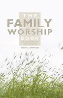 El libro de la adoración familiar: Un libro de recursos para las devociones familiares - The Family Worship Book: A Resource Book for Family Devotions