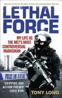 Fuerza letal: Mi vida como el tirador más controvertido de la Met - Lethal Force: My Life as the Met#s Most Controversial Marksman