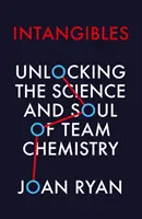 Intangibles: descubrir la ciencia y el alma de la química de equipo - Intangibles - Unlocking the Science and Soul of Team Chemistry