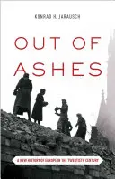 De las cenizas: Una nueva historia de Europa en el siglo XX - Out of Ashes: A New History of Europe in the Twentieth Century