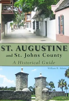 San Agustín y el condado de San Juan: Una guía histórica - St. Augustine and St. Johns County: A Historical Guide