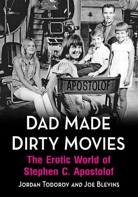 Dad Made Dirty Movies: El mundo erótico de Stephen C. Apostolof - Dad Made Dirty Movies: The Erotic World of Stephen C. Apostolof