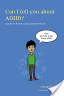 ¿Puedo hablarte del TDAH? Guía para amigos, familiares y profesionales - Can I Tell You about Adhd?: A Guide for Friends, Family and Professionals