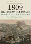 1809 Truenos en el Danubio. Volumen 3: La derrota de los Habsburgo por Napoleón: Wagram y Znaim - 1809 Thunder on the Danube. Volume 3: Napoleon's Defeat of the Habsburgs: Wagram and Znaim