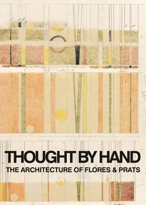 Pensado a mano: La arquitectura de Flores y Prats - Thought by Hand: The Architecture of Flores & Prats