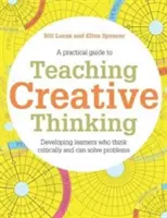 La enseñanza del pensamiento creativo: Desarrollar alumnos que generen ideas y sepan pensar críticamente - Teaching Creative Thinking: Developing Learners Who Generate Ideas and Can Think Critically