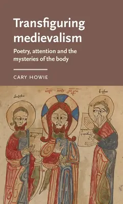 Transfigurando el Medievo: Poesía, atención y misterios del cuerpo - Transfiguring Medievalism: Poetry, Attention, and the Mysteries of the Body