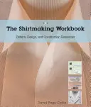 El libro de trabajo de la confección de camisas: Más de 100 descargas de patrones para cuellos, puños y solapas. - The Shirtmaking Workbook: Pattern, Design, and Construction Resources - More Than 100 Pattern Downloads for Collars, Cuffs & Plackets