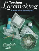 Torchon Lacemaking: Manual de técnicas - Torchon Lacemaking: A Manual of Techniques