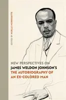 Nuevas perspectivas sobre La autobiografía de un ex hombre de color, de James Weldon Johnson - New Perspectives on James Weldon Johnson's The Autobiography of an Ex-Colored Man