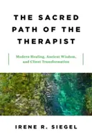 El camino sagrado del terapeuta: Curación moderna, sabiduría ancestral y transformación del cliente - The Sacred Path of the Therapist: Modern Healing, Ancient Wisdom, and Client Transformation