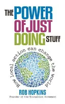 El poder de hacer las cosas: Cómo la acción local puede cambiar el mundo - The Power of Just Doing Stuff: How Local Action Can Change the World