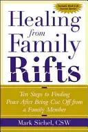 La curación de las rupturas familiares: Diez pasos para encontrar la paz tras haber sido separado de un miembro de la familia - Healing from Family Rifts: Ten Steps to Finding Peace After Being Cut Off from a Family Member