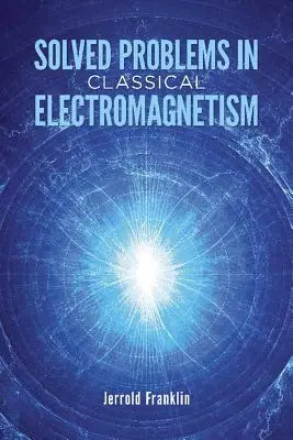 Problemas resueltos de electromagnetismo clásico - Solved Problems in Classical Electromagnetism