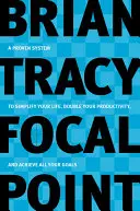 Focal Point: Un sistema comprobado para simplificar su vida, duplicar su productividad y alcanzar todas sus metas - Focal Point: A Proven System to Simplify Your Life, Double Your Productivity, and Achieve All Your Goals