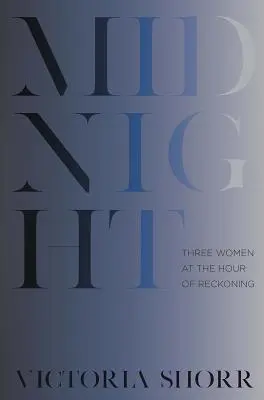 Medianoche: Tres mujeres en la hora del juicio final - Midnight: Three Women at the Hour of Reckoning