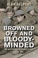 Browned Off and Bloody-Minded: El soldado británico va a la guerra 1939-1945 - Browned Off and Bloody-Minded: The British Soldier Goes to War 1939-1945