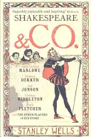 Shakespeare y compañía - Christopher Marlowe, Thomas Dekker, Ben Jonson, Thomas Middleton, John Fletcher y los demás protagonistas de su historia - Shakespeare and Co. - Christopher Marlowe, Thomas Dekker, Ben Jonson, Thomas Middleton, John Fletcher and the Other Players in His Story