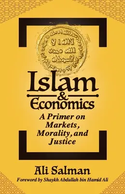 Islam y economía: Introducción a los mercados, la moral y la justicia - Islam and Economics: A Primer on Markets, Morality, and Justice