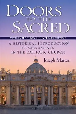 Las puertas de lo sagrado, edición de las bodas de oro del Concilio Vaticano II: Introducción histórica a los sacramentos en la Iglesia católica - Doors to the Sacred, Vatican II Golden Anniversary Edition: A Historical Introduction to Sacraments in the Catholic Church