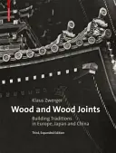 La madera y sus uniones - Tradiciones constructivas de Europa, Japón y China - Wood and Wood Joints - Building Traditions of Europe, Japan and China