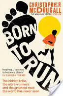 Nacidos para correr - La tribu oculta, los ultracorredores y la mayor carrera que el mundo jamás ha visto - Born to Run - The hidden tribe, the ultra-runners, and the greatest race the world has never seen