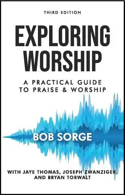 Explorando la adoración Tercera edición: Guía práctica de alabanza y adoración - Exploring Worship Third Edition: A Practical Guide to Praise and Worship