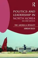 Política y liderazgo en Corea del Norte: La dinastía guerrillera - Politics and Leadership in North Korea: The Guerilla Dynasty