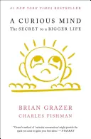 Una Mente Curiosa: El secreto de una vida más grande - A Curious Mind: The Secret to a Bigger Life