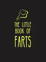 El pequeño libro de los pedos: Todo lo que no necesitabas saber... ¡y más! - The Little Book of Farts: Everything You Didn't Need to Know - And More!