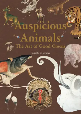 Animales propicios: El arte de los buenos augurios - Auspicious Animals: The Art of Good Omens