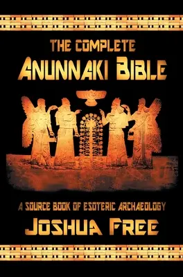 La Biblia Anunnaki Completa: Un Libro Fuente de Arqueología Esotérica - The Complete Anunnaki Bible: A Source Book of Esoteric Archaeology