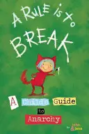 Una regla es romperla: Guía infantil de la anarquía - A Rule Is to Break: A Child's Guide to Anarchy