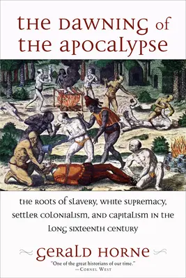 El amanecer del Apocalipsis: Las raíces de la esclavitud, la supremacía blanca, el colonialismo de colonos y el capitalismo en el largo siglo XVI - The Dawning of the Apocalypse: The Roots of Slavery, White Supremacy, Settler Colonialism, and Capitalism in the Long Sixteenth Century