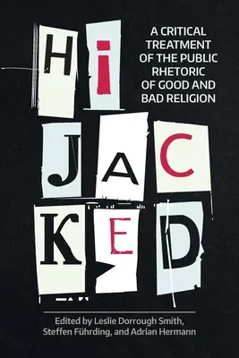 Hijacked: Un tratamiento crítico de la retórica pública de la religión buena y mala - Hijacked: A Critical Treatment of the Public Rhetoric of Good and Bad Religion