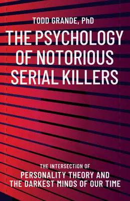 La psicología de los asesinos en serie famosos: La intersección de la teoría de la personalidad y las mentes más oscuras de nuestro tiempo - The Psychology of Notorious Serial Killers: The Intersection of Personality Theory and the Darkest Minds of Our Time