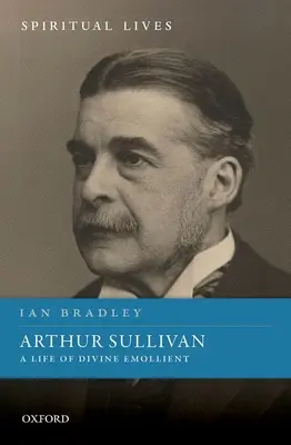 Arthur Sullivan: Una vida de divino emoliente - Arthur Sullivan: A Life of Divine Emollient