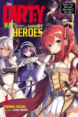 La Sucia Manera de Destruir a los Héroes de la Diosa, Vol. 1 (Novela Ligera) ¡Malditos Héroes! ¿Por Qué No Morís? - The Dirty Way to Destroy the Goddess's Heroes, Vol. 1 (Light Novel): Damn You, Heroes! Why Won't You Die?