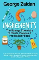 Ingredientes - La extraña química de las plantas, los venenos y los alimentos procesados - Ingredients - The Strange Chemistry of Plants, Poisons and Processed Foods