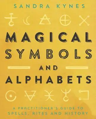 Símbolos y alfabetos mágicos: Guía de hechizos, ritos e historia para practicantes - Magical Symbols and Alphabets: A Practitioner's Guide to Spells, Rites, and History