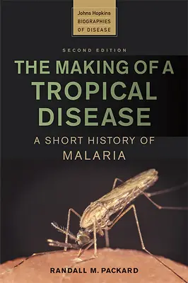 La formación de una enfermedad tropical: Breve historia del paludismo - The Making of a Tropical Disease: A Short History of Malaria