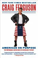 Americano a propósito: Las improbables aventuras de un patriota insólito - American on Purpose: The Improbable Adventures of an Unlikely Patriot