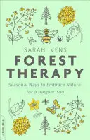 Terapia forestal: Formas estacionales de abrazar la naturaleza para ser más feliz - Forest Therapy: Seasonal Ways to Embrace Nature for a Happier You