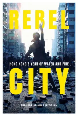 Ciudad rebelde: El año del agua y el fuego en Hong Kong - Rebel City: Hong Kong's Year of Water and Fire