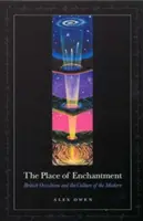 The Place of Enchantment: El ocultismo británico y la cultura de lo moderno - The Place of Enchantment: British Occultism and the Culture of the Modern