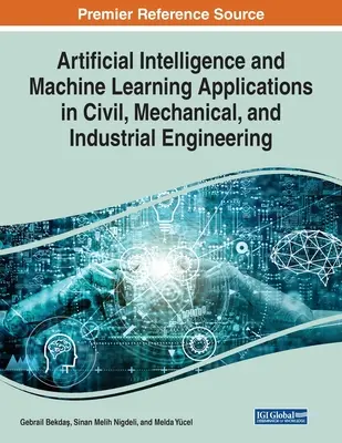 Aplicaciones de la Inteligencia Artificial y el Aprendizaje Automático en Ingeniería Civil, Mecánica e Industrial - Artificial Intelligence and Machine Learning Applications in Civil, Mechanical, and Industrial Engineering