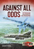 Contra viento y marea: las Fuerzas Aéreas de Pakistán en la guerra indo-pakistaní de 1971 - Against All Odds: The Pakistan Air Force in the 1971 Indo-Pakistan War