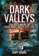 Los valles oscuros: Foul Deeds Among the South Wales Valleys 1845 - 2016 - Dark Valleys: Foul Deeds Among the South Wales Valleys 1845 - 2016