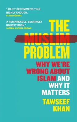 El problema musulmán: Por qué nos equivocamos con el islam y por qué es importante - The Muslim Problem: Why We're Wrong about Islam and Why It Matters